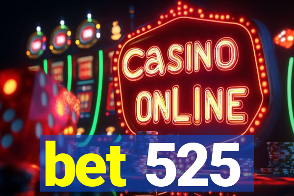 bet 525